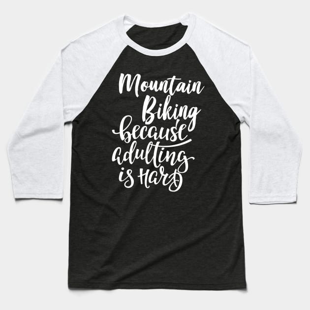 Mountain Biking Because Adulting Is Hard Baseball T-Shirt by ProjectX23Red